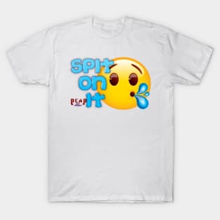 Spit on it T-Shirt